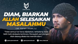 Download lagu Diam, Biarkan Allah Yang Selesaikan Masalahmu - Ust. Hanan Attaki, Lc mp3