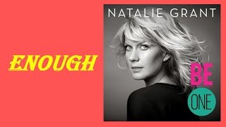 Natalie Grant - Enough (Lyrics)