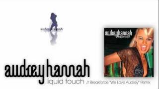 Audrey Hannah - Liquid Touch // Breakforce &quot;We Love Audrey&quot; Remix / HD