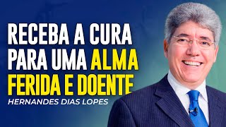 Hernandes Dias Lopes | A CURA E O CUIDADO PARA UMA ALMA FERIDA