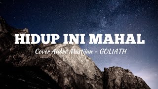 Download lagu Hidup Ini Mahal - Goliath ( Cover Andre Mastijan ) mp3