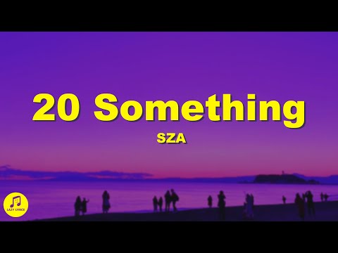 SZA - 20 Something (Lyrics)