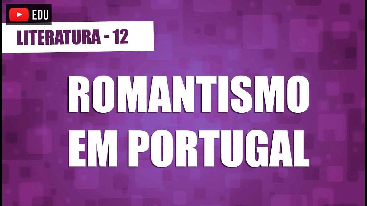 Romantismo em Portugal - Literatura - Aula 12