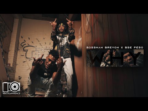 Bossman Brevon X BSE Peso - Why - Dir By @MackLawrenceFilms