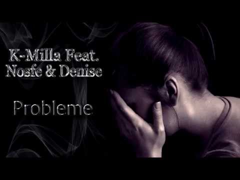 K-Milla cu Nosfe & Denise - Probleme