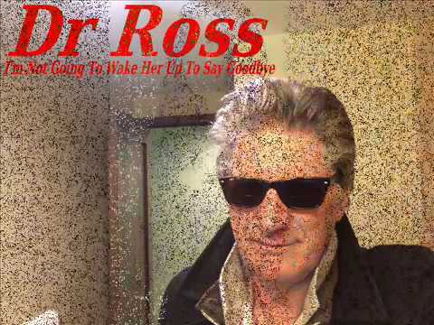 DR ROSS - Ain't Gonna Wake Her Up To Say Good Bye (R. Ross & D. Montgomery)