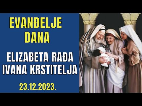 ELIZABETA RAĐA NAJVEĆEG ČOVJEKA - IVANA KRSTITELJA - EVANĐELJE DANA