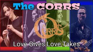 The Corrs - Love Gives Love Takes