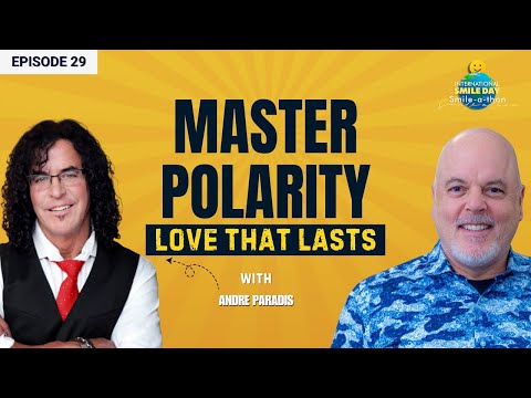 Mastering Polarity in Love and Life – Andre Paradis | Intl. Smile-A-Thon 2025 | Episode 29