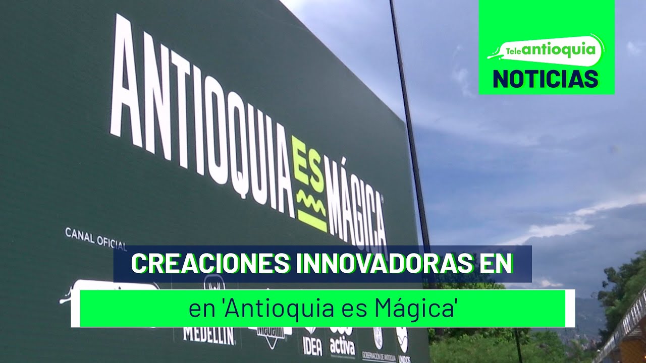 Creaciones innovadoras en 'Antioquia es Mágica' - Teleantioquia Noticias
