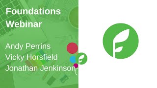 Foundations July Webinar - Andy Perrins, Vicky Horsfield, Jonathan Jenkinson