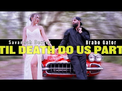 Savannah Dexter X @BraboGator - Til Death Do Us Part (Official Music Video)
