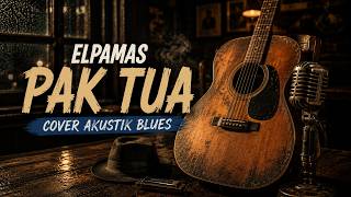 Download lagu Pak Tua – Elpamas | Versi Blues Penuh Feel mp3