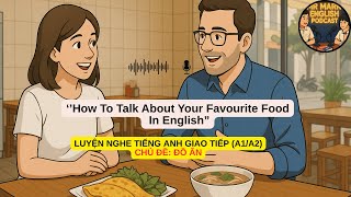 HOW TO TALK ABOUT YOUR FAVOURITE FOOD IN ENGLISH - LUYỆN NGHE TIẾNG ANH GIAO TIẾP LEVEL A1/A2