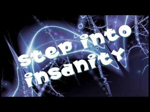Step into insanity