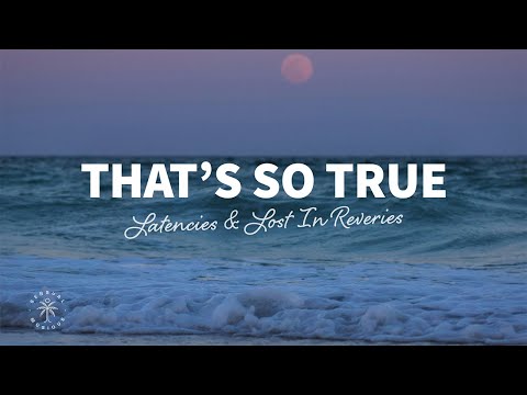 Latencies, Lost In Reveries - That's So True (Lyrics)