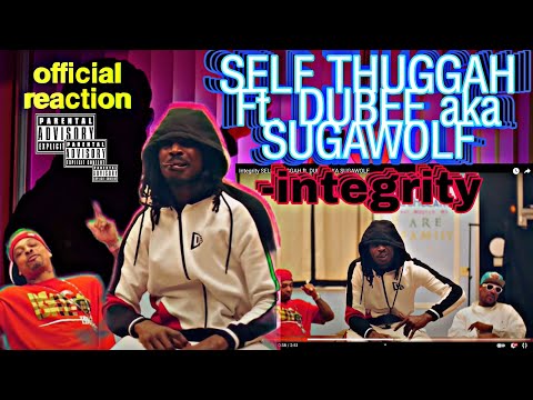 SELF THUGGAH ft. DUBEE AKA SUGAWOLF - Integrity | (Official Video) | REACTION