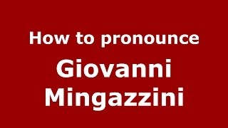How to pronounce Giovanni Mingazzini