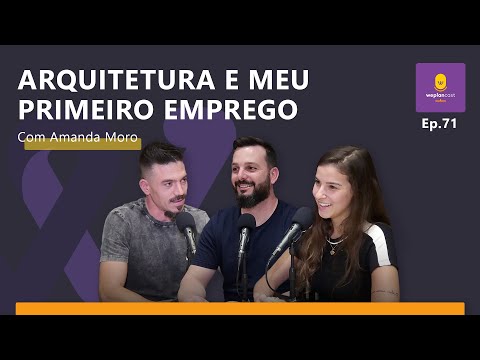 WeplanCast #71 - Arquitetura e meu primeiro emprego, Com Amanda Moro