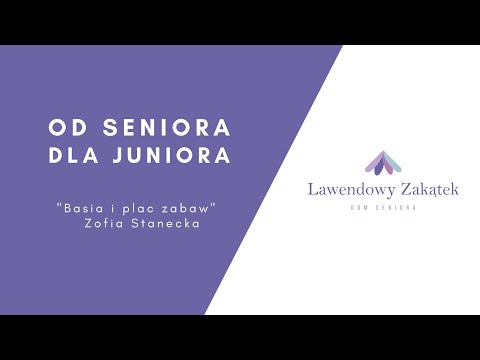 OD SENIORA DLA JUNIORA- "Basia i plac zabaw" Zofia Stanecka | Dom Seniora Lawendowy Zakątek