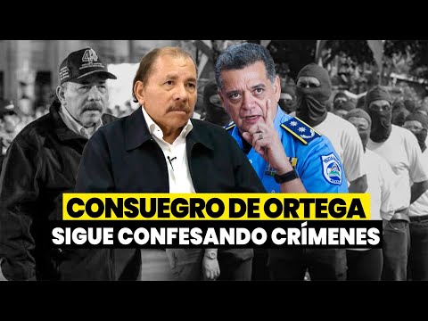 🔴⚠️ Consuegro de Daniel Ortega sigue confesando sus crímenes