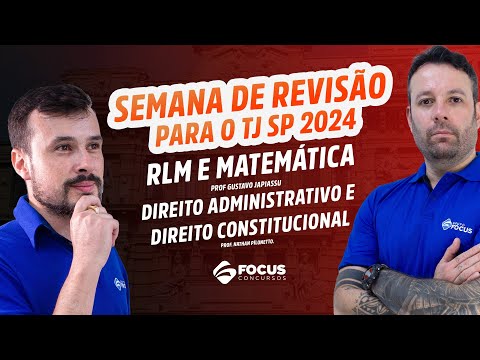 Semana de Revisão para o TJ SP Escrevente - RLM e Matemática e Dir. Constitucional e Administrativo