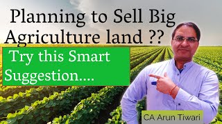 Are you an NRI Planning to Sell a Big Farm Land ?? Use this Smart Suggestion from CA Arun Tiwari