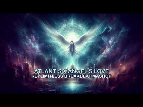 Atlantis X An Angel's Love (ReyLimitless Breakbeat Mashup)