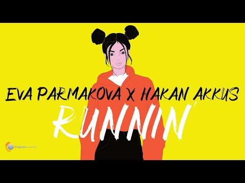 Eva Parmakova x Hakan Akkus - Runnin' (Official Lyric Video)