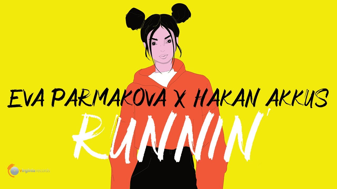 Eva Parmakova x Hakan Akkus - Runnin'