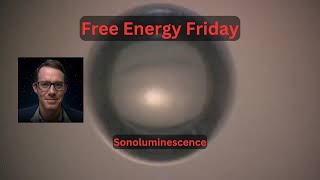 Free Energy Friday - Sonoluminescence
