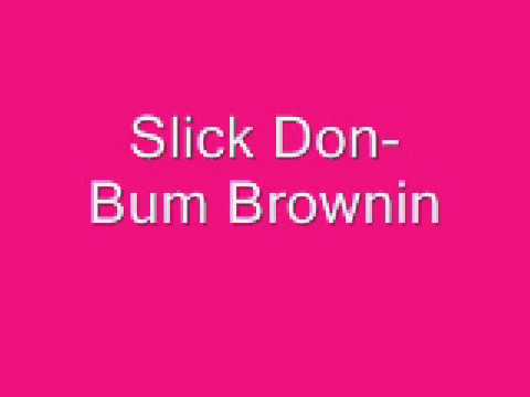 Slick Don- Bum Brownin