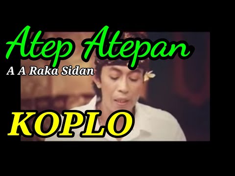 A A Raka Sidan,Atep Atepan ,KOPLO + Lirik