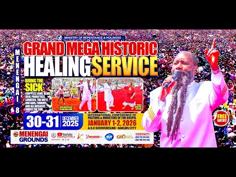 GRAND MEGA HISTORIC HEALING SERVICE | DECEMBER 31, 2025 - MENENGAI 8  ||  NAKURU, KENYA
