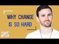 Why Change Is So Hard The Mindset Mentor Podcast