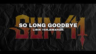SO LONG GOODBYE - SUM 41 (lirik&amp;terjemahan)