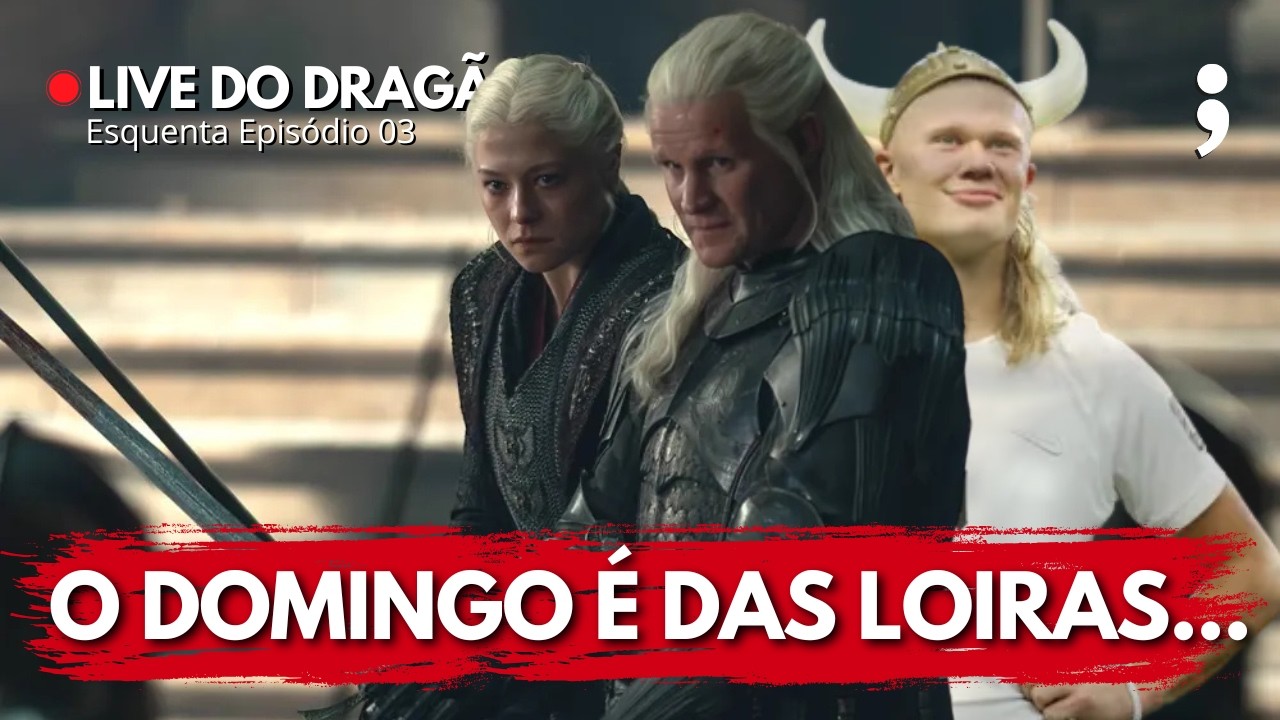 O domingo é das loiras... | ESQUENTA HOUSE OF THE DRAGON: EPISÓDIO 03