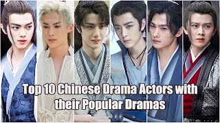 Top 10 Chinese Drama Actors with Their Popular Dramas