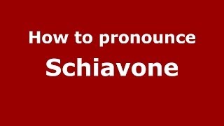 How to pronounce Schiavone