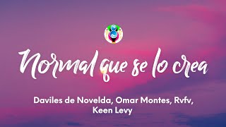 Daviles de Novelda, Omar Montes, Rvfv, Keen Levy - Normal que se lo crea (Lyrics/Letra)