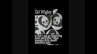 DJ Wigley - So don't you go forgetting about me(teaser - short mix)
