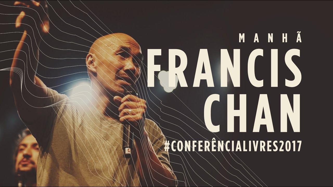 Francis Chan (Luca Martini) - Conferência Livres 2017 - Manhã