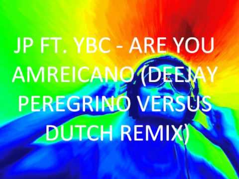 JP Ft  YBC   Are you Americano Deejay Peregrino Versus Dutch Remix