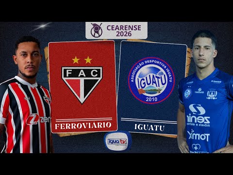 FERROVIÁRIO x IGUATU - CAMPEONATO CEARENSE 2026