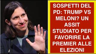 SOSPETTI DEL PD: TRUMP VS MELONI? UN ASSIT STUDIATO PER FAVORIRE LA PREMIER ALLE ELEZIONI
