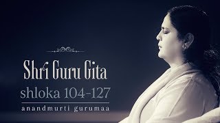 Shri Guru Gita | Shloka 104-127 | Anandmurti Gurumaa