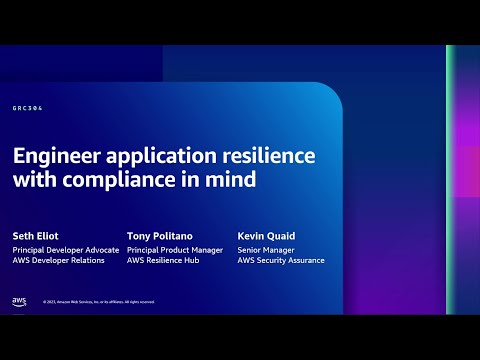 AWS re:Inforce 2023 - Engineer application resilience with compliance in mind (GRC304)