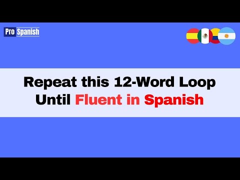 Learn Spanish: Repeat This 12- Word Loop Until Conversationally Fluent
