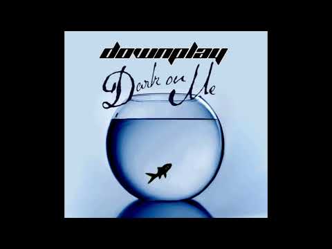 Downplay - Dark on Me