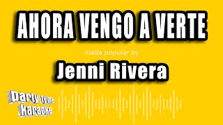 Jenni Rivera - Ahora Vengo A Verte (Versión Karaoke)